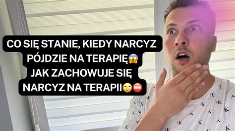 NARCYZCO SIĘ STANIE KIEDY NARCYZ PÓJDZIE NA TERAPIĘJAK ZACHOWUJE SIĘ