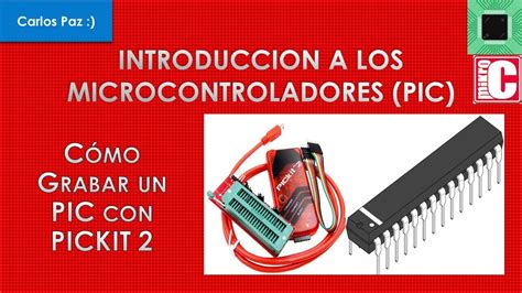 C Mo Grabar Un Pic Con Pickit Microcontroladores Youtube