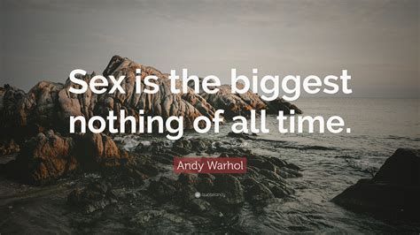 Andy Warhol Quote Sex Is The Biggest Nothing Of All Time
