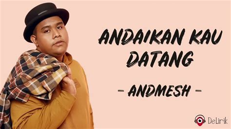 Andaikan Kau Datang Andmesh Lirik Lagu ANDAI KAU DATANG KEMBALI