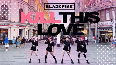 Kpop In Public One Take Blackpink Kill This Love Dance