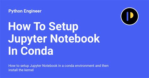 How To Setup Jupyter Notebook In Conda Environment And Install Kernel