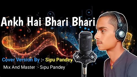 Cover Ankh Hai Bhari Bhari New Version Cover Song 2024 Hindi Sad Song Sipu Pandey Youtube