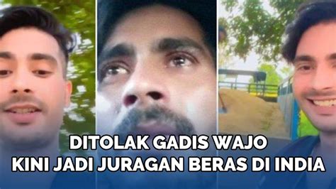 Ingat Asib Ali Pria India Yang Ditolak Gadis Wajo Kini Hidup Makmur