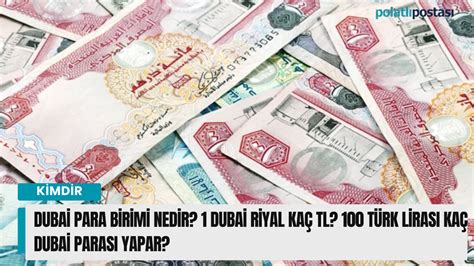 Dubai para birimi nedir 1 Dubai riyal kaç TL 100 Türk Lirası kaç