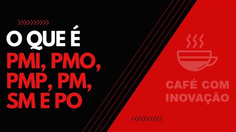 O QUE É PMI PMO PMP PM SM e PO em gestão de projetos e produtos