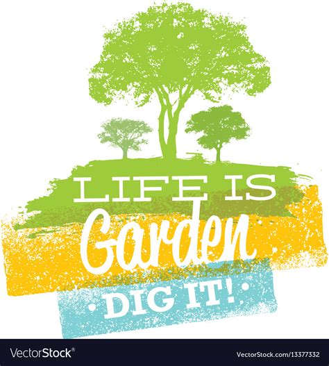 Life is garden dig it eco motivation quote Vector Image