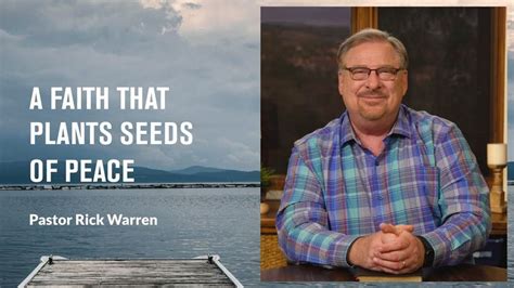 A Faith That Plants Seeds Of Peace With Pastor Rick Warren Pastor