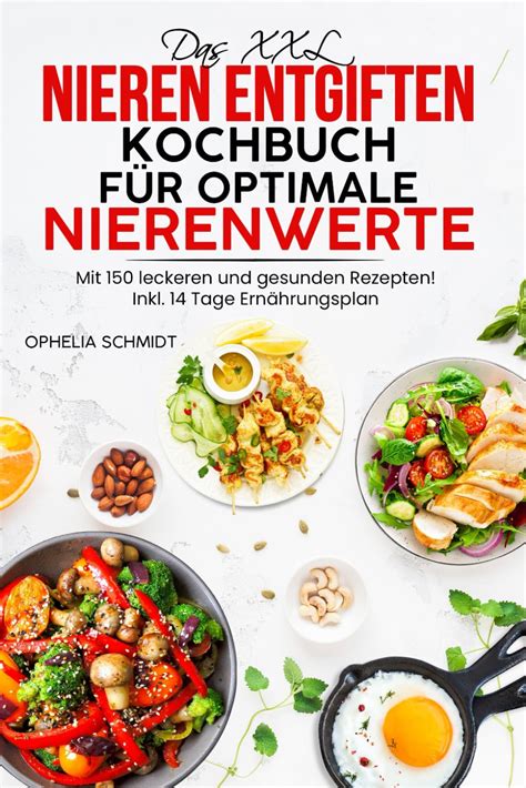 Das Xxl Nieren Entgiften Kochbuch F R Optimale Nierenwerte Mit