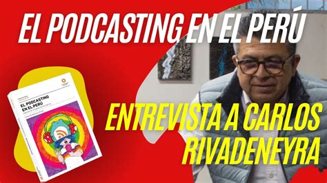 Entrevista Carlos Rivadeneyra Olcese Youtube