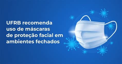 Ufrb Recomenda Uso De M Scaras De Prote O Facial Em Ambientes Fechados