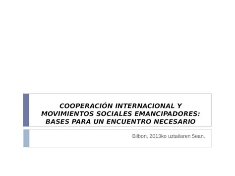 PPT COOPERACIÓN INTERNACIONAL Y MOVIMIENTOS SOCIALES EMANCIPADORES