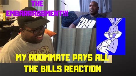 My Roommate Pays All The Bills Reaction Youtube