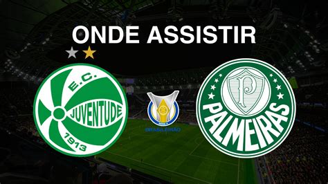 Onde Assistir Juventude X Palmeiras Pela Rodada Do Brasileir O