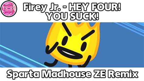 Firey Jr Hey Four You Suck Sparta Madhouse Ze Remix Youtube