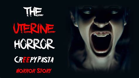 The Uterine Horror Creepypasta Scary Story Disturbing Horror Story Youtube