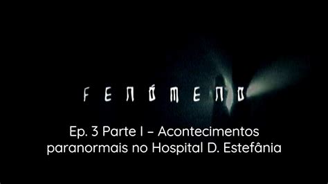 Fen Meno Epis Dio Parte I Acontecimentos Paranormais No Hospital