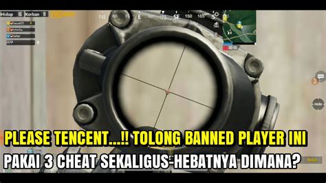 Please Tencent Pakai Cheat Tolong Banned Player Ini Pubg Mobile