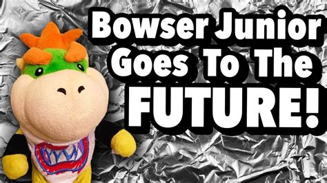 Sml Movie Bowser Junior Goes To The Future Youtube