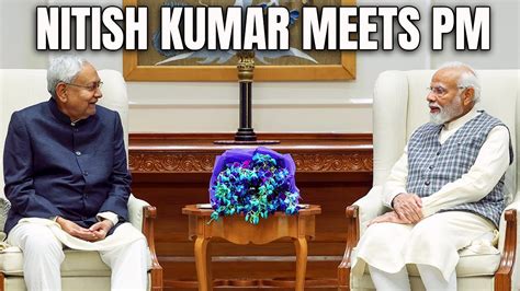 Nitish Kumar In Delhi Nitish Kumar Meets Pm Modi First Time After His Return To Nda Fold