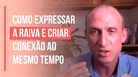 Como Expressar A Raiva E Criar Conex O Ao Mesmo Tempo Iuri Storch