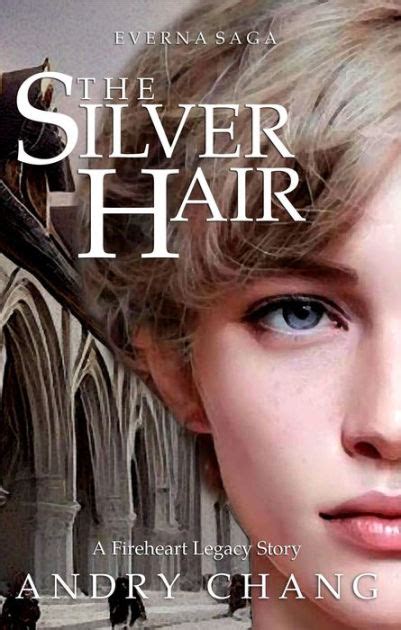 Everna Saga The Silver Hair A Fireheart Legacy Story By Andry Chang