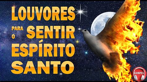 Louvores Para Sentir O Esp Rito Santo As Melhores Hinos