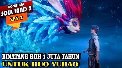 YUHAO MENDAPAT BINATANG ROH 1JT TAHUN Alur Cerita Soul Land 2 Episode