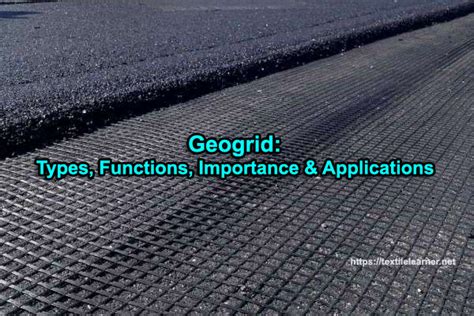 Geogrid: Types, Functions, Importance and Applications - Textile Learner