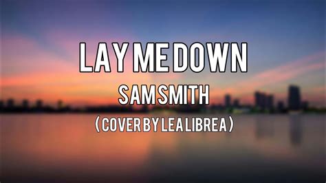 Lay Me Down By Sam Smith Cover By Lea Librea Lyrics Video Youtube