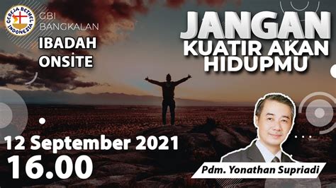 Ibadah Raya Onsite 12 September 2021 Pdm Yonatan Supriadi YouTube