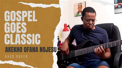 Gospel Goes Classic Akekho Ofana NoJesu Bass Cover YouTube