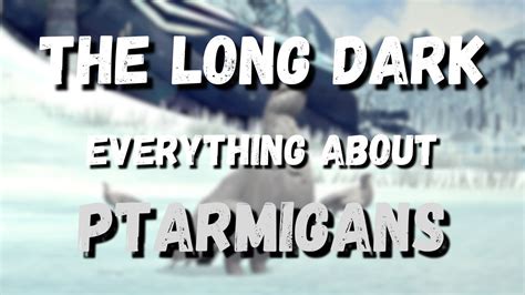 Everything To Know About Ptarmigans In The Long Dark Youtube