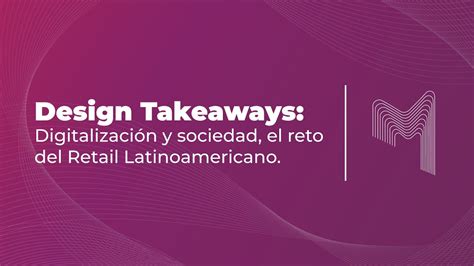 Design Takeaways 2023 Digitalización y Sociedad el reto del Retail