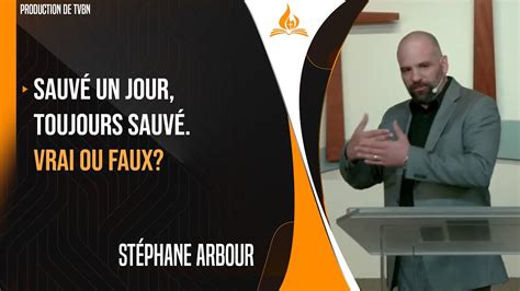 Sauvé un jour toujours sauvé Vrai ou faux Stéphane Arbour YouTube