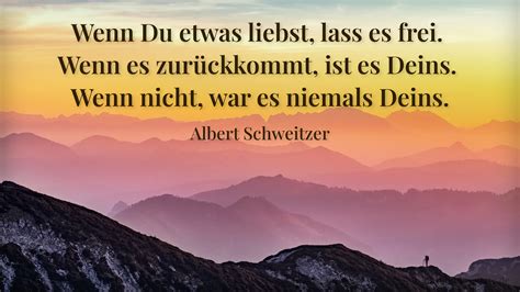 Albert Schweitzer Zitat Wenn Du Etwas Liebst Lass Es Frei Wenn Es