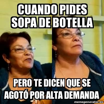 Meme Personalizado Cuando Pides Sopa De Botella Pero Te Dicen Que Se