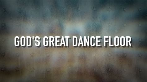 Gods Great Dance Floor [lyric Video] Chris Tomlin Youtube