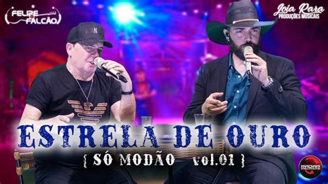 Felipe e Falcão Estrela de Ouro DVD SÓ MODÃO VOL 01 YouTube