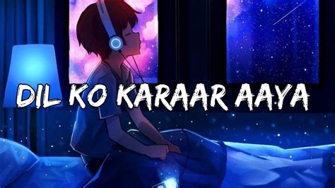 Dil Ko Karaar Aaya Slowed Reverb Lofi Forever Textaudio Youtube