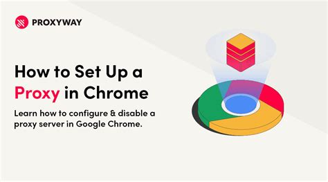 How To Set Up A Proxy Or Change Proxy Settings In Chrome Proxyway