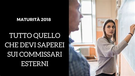 Commissari esterni maturità 2018 tutto quello che devi sapere YouTube