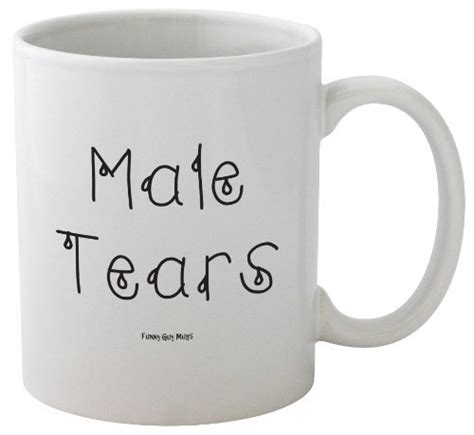 Buy Funny Guy Mugs Male Tears Ceramic Coffee Mug White 11 Ounce