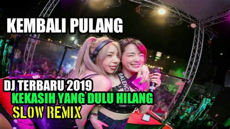 Dj Kembali Pulang Slow Remix Terbaru 2019 Dj Tiktok Terbaru Youtube