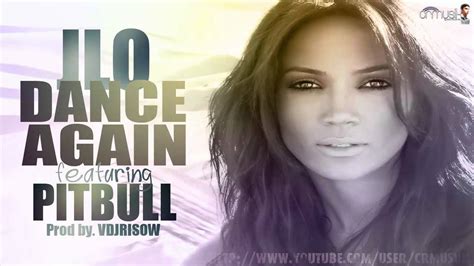 Jennifer Lopez Ft Pitbull Dance Again Prod By Vdjrisow New Music