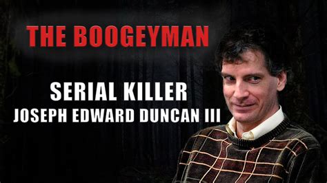 Serial Killer Documentary Joseph Edward Duncan The Boogeyman Youtube