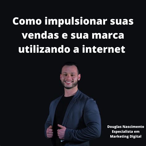 Como Impulsionar Suas Vendas E Sua Marca Utilizando A Internet 50 Off