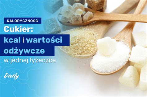 Łyżeczka Cukru Kcal Kaloryczność I Wartości Odżywcze Blog Dietly