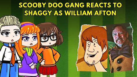 Scooby Doo React To Shaggy As William Afton Of Freddy S Fnaf Gacha