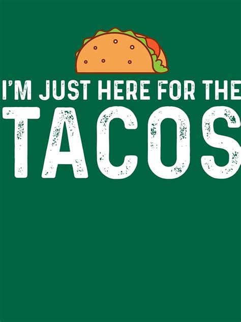 I M Just Here For The Tacos T Shirt By Kamrankhan Redbubble